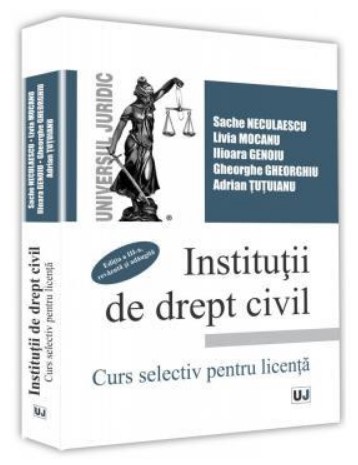 Institutii de drept civil. Curs selectiv pentru licenta. Editia a III-a, revazuta si adaugita