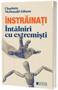 Instrainati. Intalniri cu extremisti