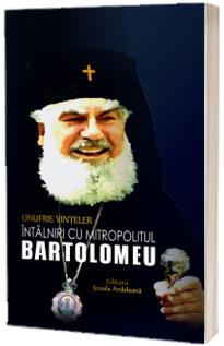 Intalniri cu Mitropolitul Bartolomeu