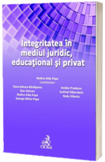 Integritatea in mediul juridic, educational si privat - Rodica Aida Popa