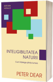 Inteligibilitatea Naturii. Cum intelege stiinta lumea