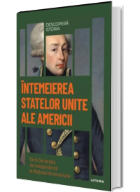 Intemeierea Statelor Unite ale Americii. Volumul 27. Descopera istoria