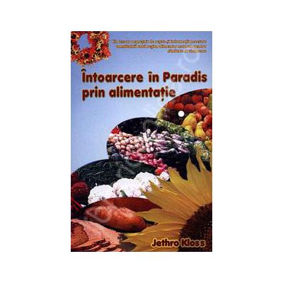 Intoarcere in paradis prin alimentatie. Retete originale si informatii nutritionale