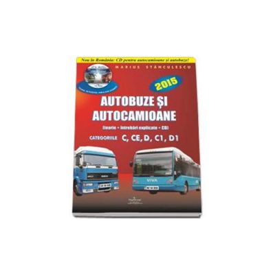 Intrebari de examen 2015 explicate pentru obtinerea permisului auto Autocamioane si Autobuze. Categoriile C, CE, D, C1, D1 (Contine CD cu teorie si 750 de intrebari)