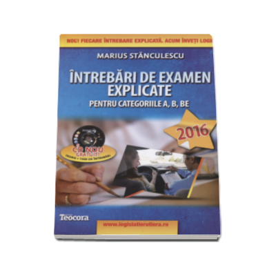 Intrebari de examen explicate 2016 pentru obtinerea permisului auto, categoriile A, B, BE, A1, A2 si AM (contine CD gratuit)