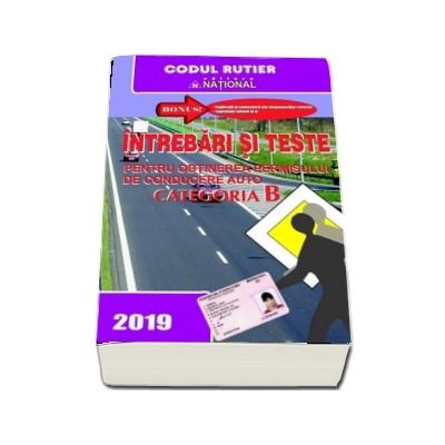 Intrebari Si Teste Categoria B Pentru Obtinerea Permisului De Conducere Auto Anul 2019 Lr2019 Dan Chiriac National Legislatie Rutiera 46 50 Lei Librariaonline Ro