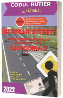 Intrebari si teste, CATEGORIA B pentru obtinerea permisului de conducere auto, anul 2022