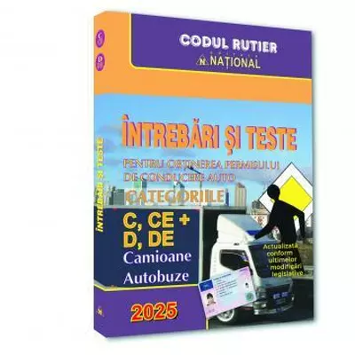 Intrebari si teste pentru obtinerea permisului de conducere auto. Categoriile C, CE + D, DE, editia 2025