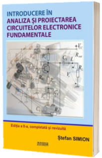 Introducere in analiza si proiectarea circuitelor electronice fundamentale. Editia a II-a completata si revizuita Simion, Stefan MATRIX ROM BUCURESTI