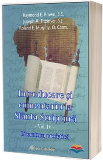 Introducere si comentariu la Sfanta Scriptura - volumul 4 - Literatura profetica