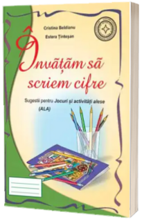 Invatam sa scriem cifre. Sugestii pentru Jocuri si activitati alese (ALA) - Format A5