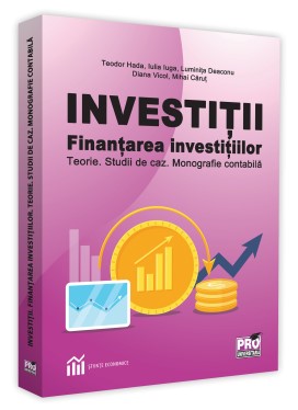 Investitii. Finantarea investitiilor. Teorie. Studii de caz. Monografie contabila