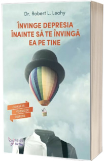 Invinge depresia inainte sa te invinga ea pe tine (Editie revizuita)