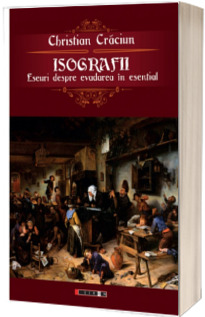 Isografii. Eseuri despre evadarea in esential - Christian Craciun