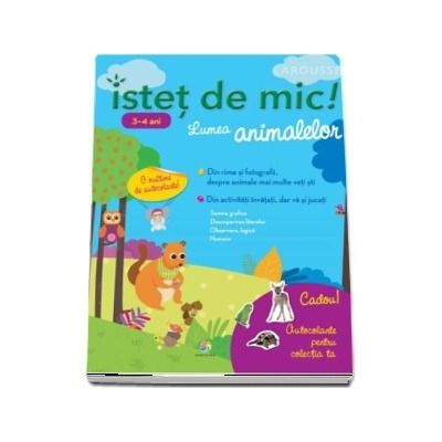 Istet de mic. Lumea animalelor pentru 3-4 ani. Caiet de activitati (Semne grafice, Descoperirea literelor, Observare, logica, Numere)