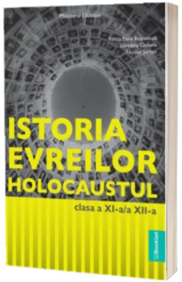 Istoria evreilor. Holocaustul, manual pentru clasa a XI-a si a XII-a