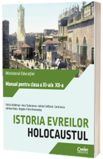 Istoria evreilor. Holocaustul. Manual pentru clasa a XI-a si a XII-a