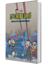 Istoria lumii. Revolutia Industriala