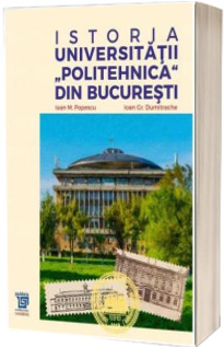 Istoria Universitatii Politehnica din Bucuresti