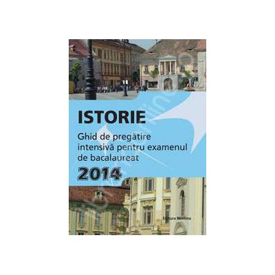 Istorie, BACALAUREAT 2014. Ghid de pregatire intensiva