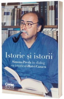 Istorie si istorii. Simona Preda in dialog cu istoricul Matei Cazacu