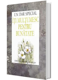 Iti multumesc pentru bunatate - un dar special