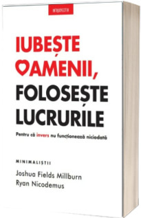 Iubeste oamenii, foloseste lucrurile