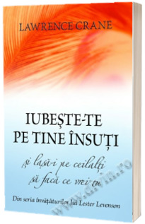 Iubeste-te pe tine insuti si lasa-i pe ceilalti sa faca ce vrei tu (Din seria invataturilor lui Lester Levenson)