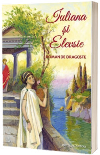 Iuliana si Elevsie. Roman de dragoste