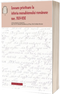 Izvoare privitoare la istoria monahismului romanesc, sec. XVI-XXI