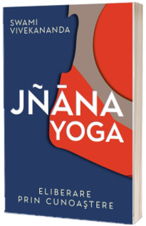 Jnana Yoga. Eliberare prin cunoastere