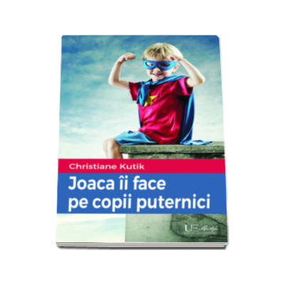 Joaca ii face pe copii puternici - Christiane Kutik