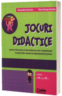 JOCURI DIDACTICE (clasele a III-a si a IV-a). Pentru formarea si dezvoltarea unor competente la elevii din clasele invatamantului primar