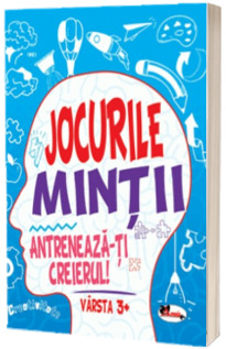 Jocurile mintii. Antreneaza-ti creierul! Varsta 3+