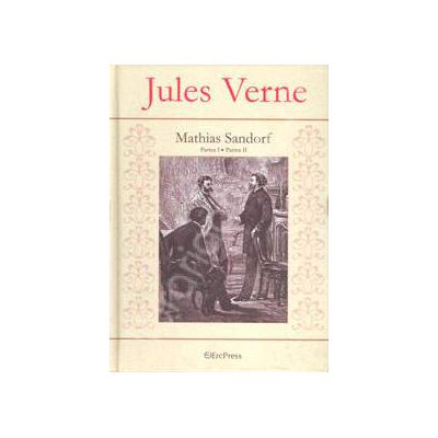 Jules Verne. Mathias Sandorf. Volumul 1 - Partea I si II