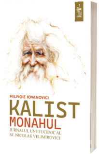 Kalist Monahul. Jurnalul unui ucenic al Sfantului Nicolae Velimirovici