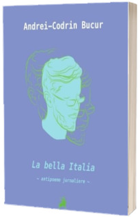 La Bella Italia. Antipoeme jurnaliere