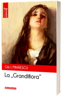 La Grandiflora - Gib I. Mihaescu, editia 2021