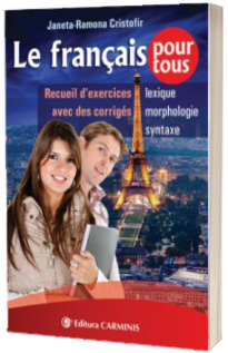 Le francais pour tous. Recueil d exercices avec des corriges (Lexique, Morphologie, Syntaxe)