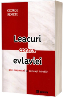 Leacuri contra evlaviei : alte raspunsuri la aceleasi intrebari