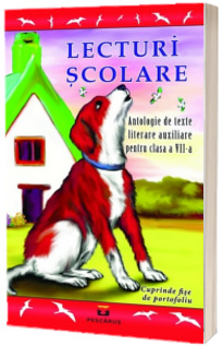 Lecturi scolare. Antologie de texte literare pentru clasa a VII-a. Cuprinde fise de portofoliu