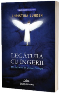 Legatura cu ingerii. Divinitatea in Noua Energie