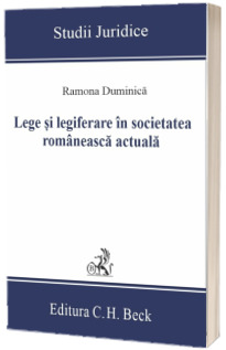 Lege si legiferare in societatea romaneasca actuala Duminica, Ramona C.H.BECK