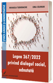 Legea 367/2022 privind dialogul social, adnotata