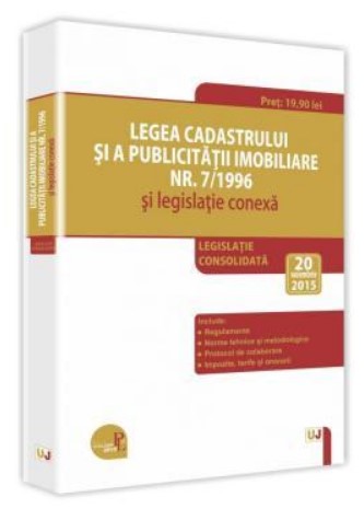 Legea cadastrului si a publicitatii imobiliare nr. 7/1996 si legislatie conexa 2015 - Legislatie consolidata: 20 noiembrie 2015