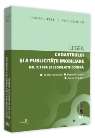 Legea cadastrului si a publicitatii imobiliare nr. 7/1996 si legislatie conexa: ianuarie 2019. Editie tiparita pe hartie alba *** UJ (PROMO)