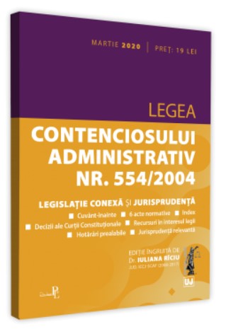 Legea contenciosului administrativ nr. 554/2004, legislatie conexa si jurisprudenta. Martie 2020