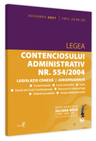 Legea contenciosului administrativ nr. 554/2004, legislatie conexa si jurisprudenta. Noiembrie 2021