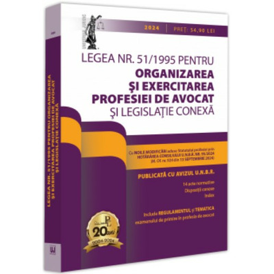 Legea nr. 51/1995 pentru organizarea si exercitarea profesiei de avocat  si legislatie conexa: 2024