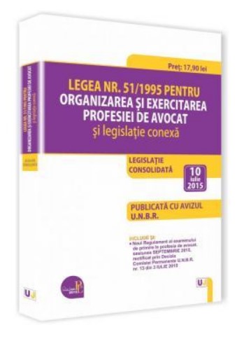 Legea nr. 51/1995 pentru organizarea si exercitarea profesiei de avocat si legislatie conexa. Legislatie consolidata: 10 iulie 2015